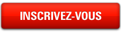INSCRIVEZ-VOUS MAINTENANT